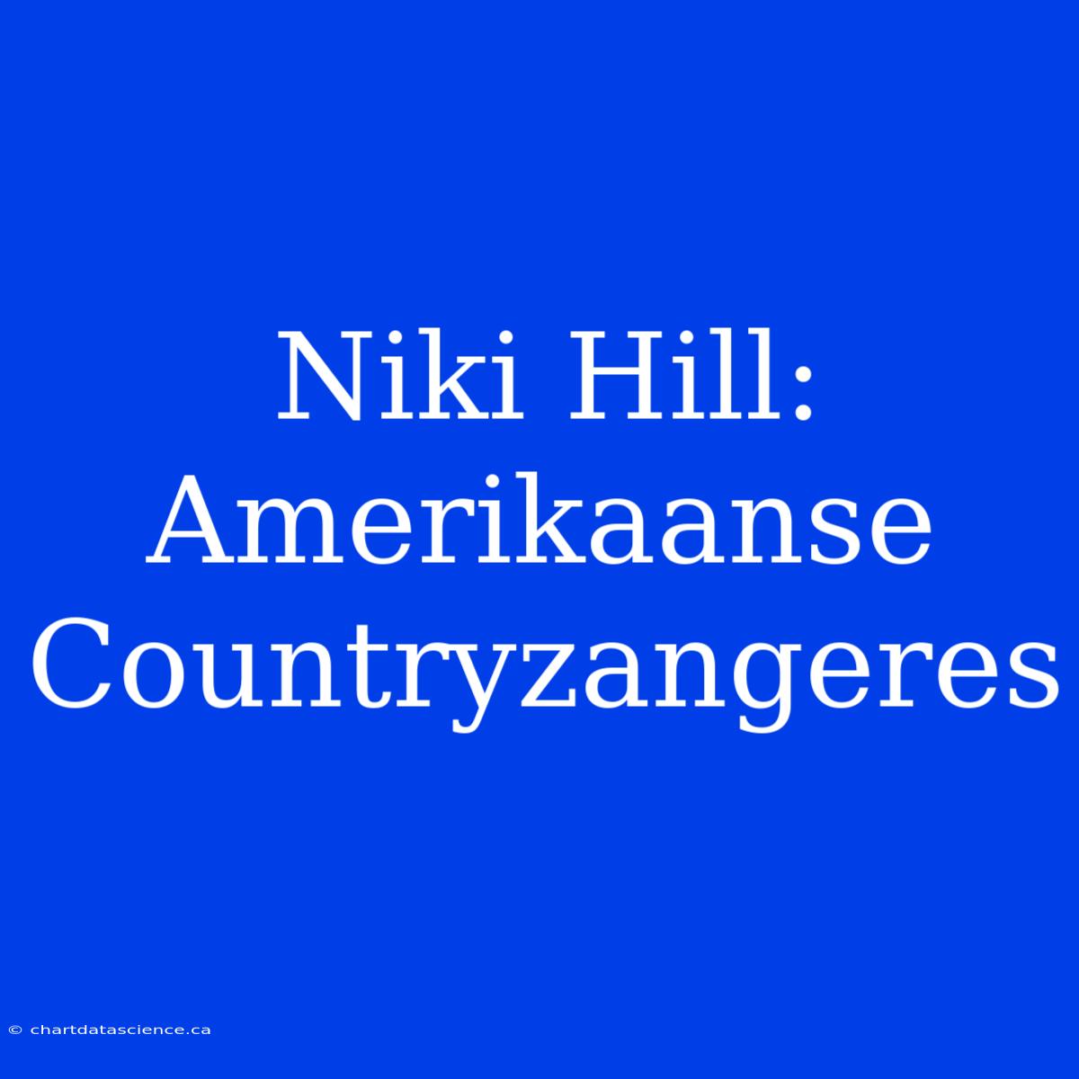 Niki Hill: Amerikaanse Countryzangeres