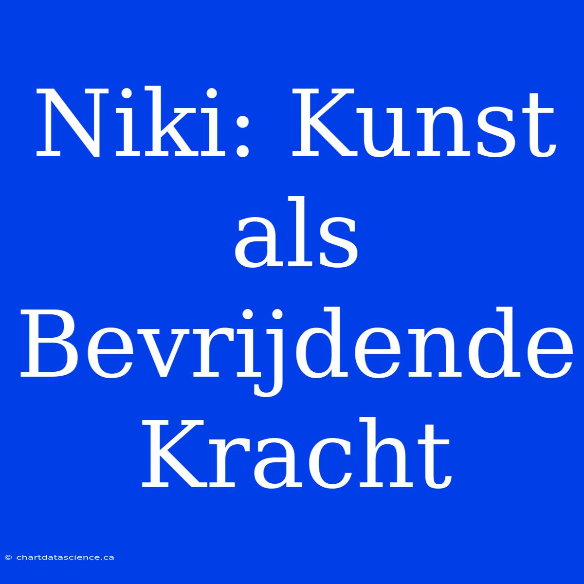 Niki: Kunst Als Bevrijdende Kracht