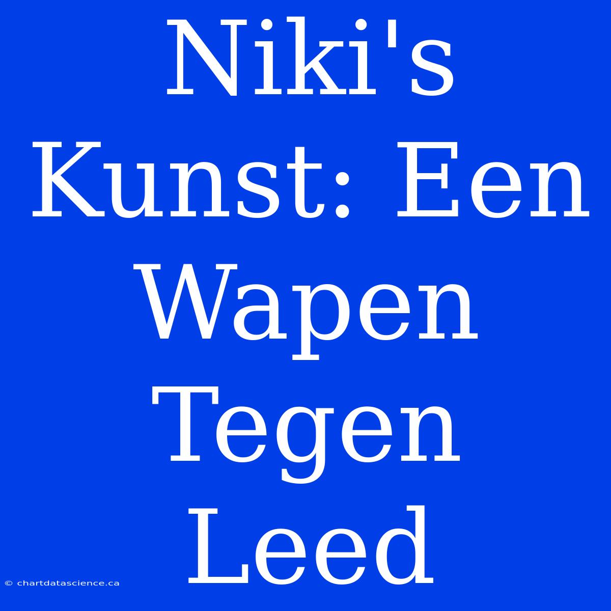 Niki's Kunst: Een Wapen Tegen Leed