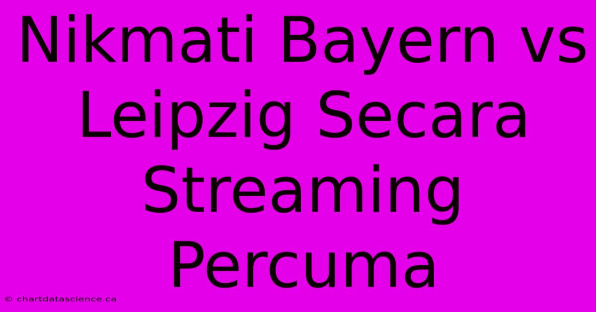 Nikmati Bayern Vs Leipzig Secara Streaming Percuma