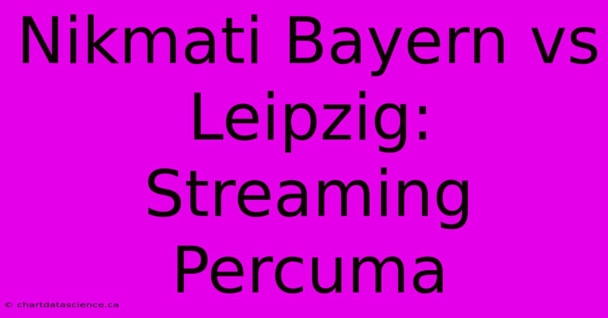 Nikmati Bayern Vs Leipzig: Streaming Percuma