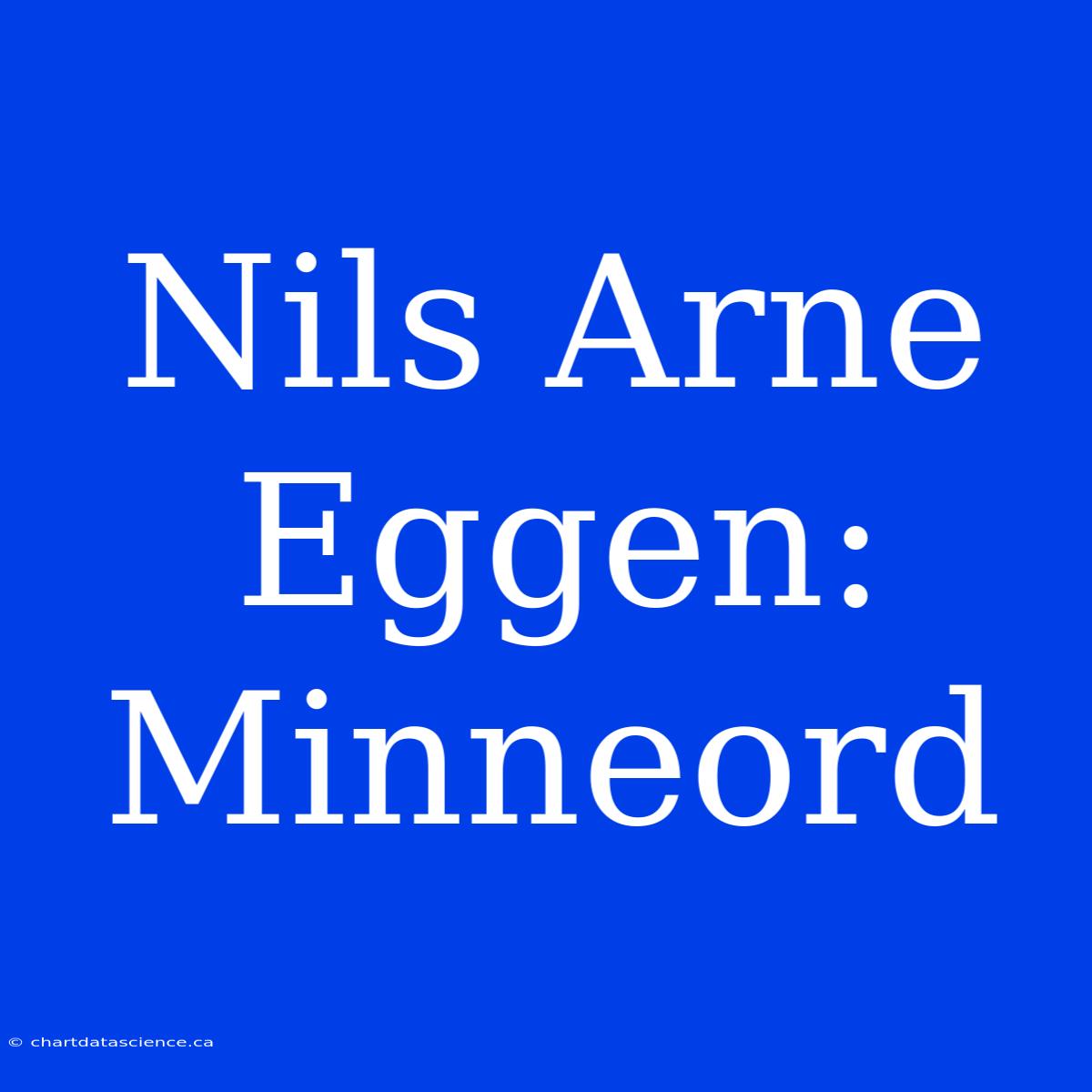 Nils Arne Eggen: Minneord