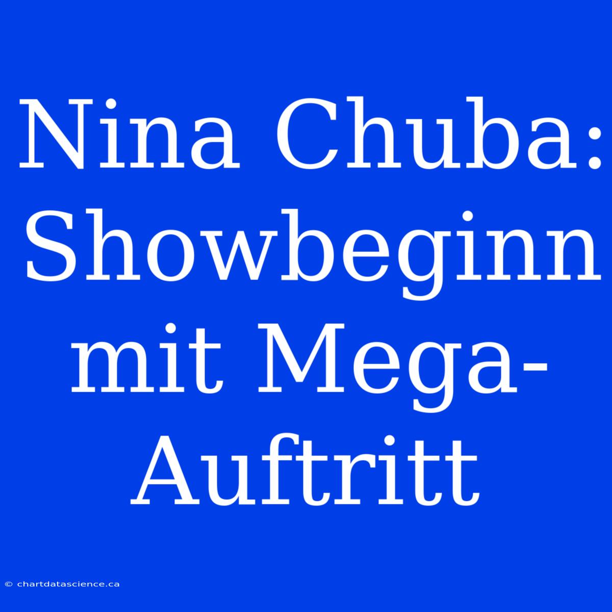 Nina Chuba: Showbeginn Mit Mega-Auftritt