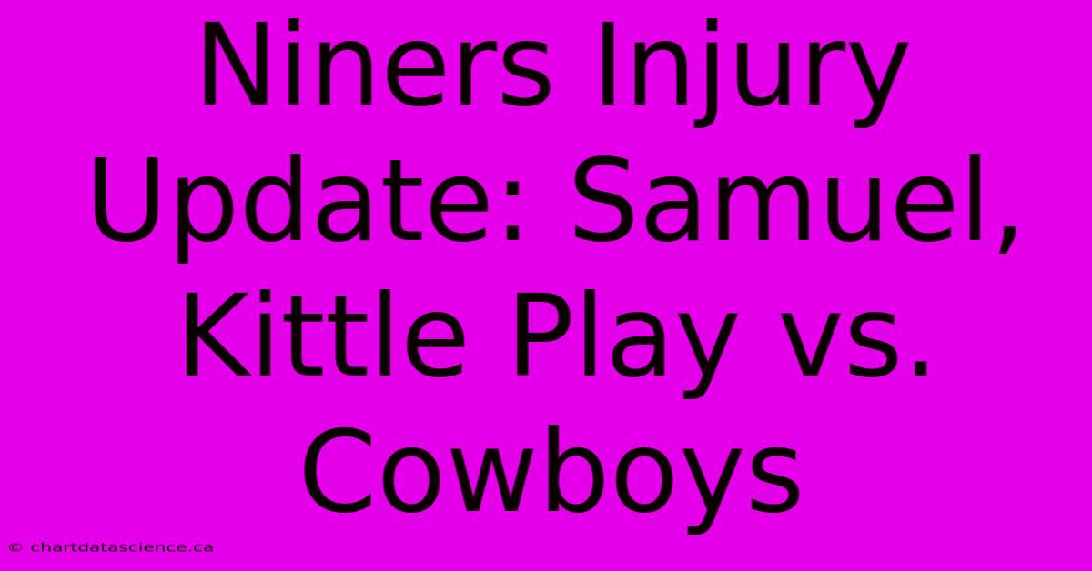 Niners Injury Update: Samuel, Kittle Play Vs. Cowboys