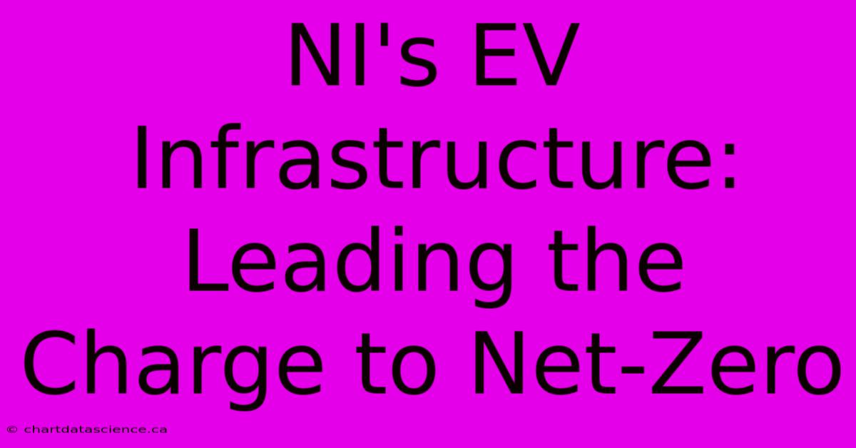 NI's EV Infrastructure: Leading The Charge To Net-Zero