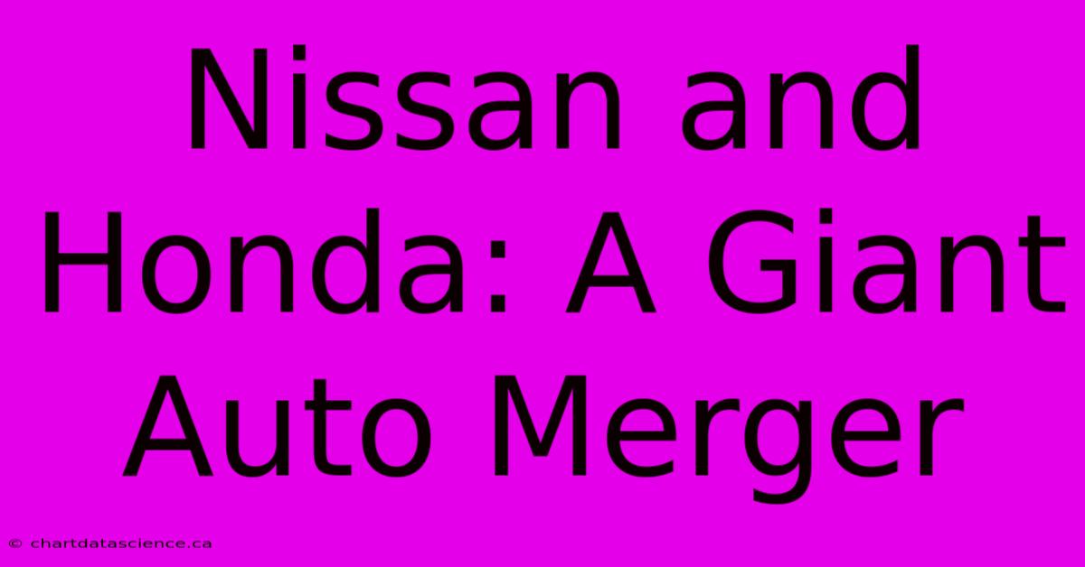 Nissan And Honda: A Giant Auto Merger