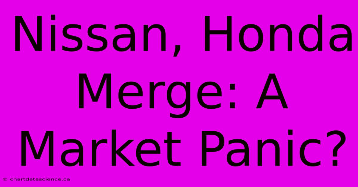 Nissan, Honda Merge: A Market Panic?