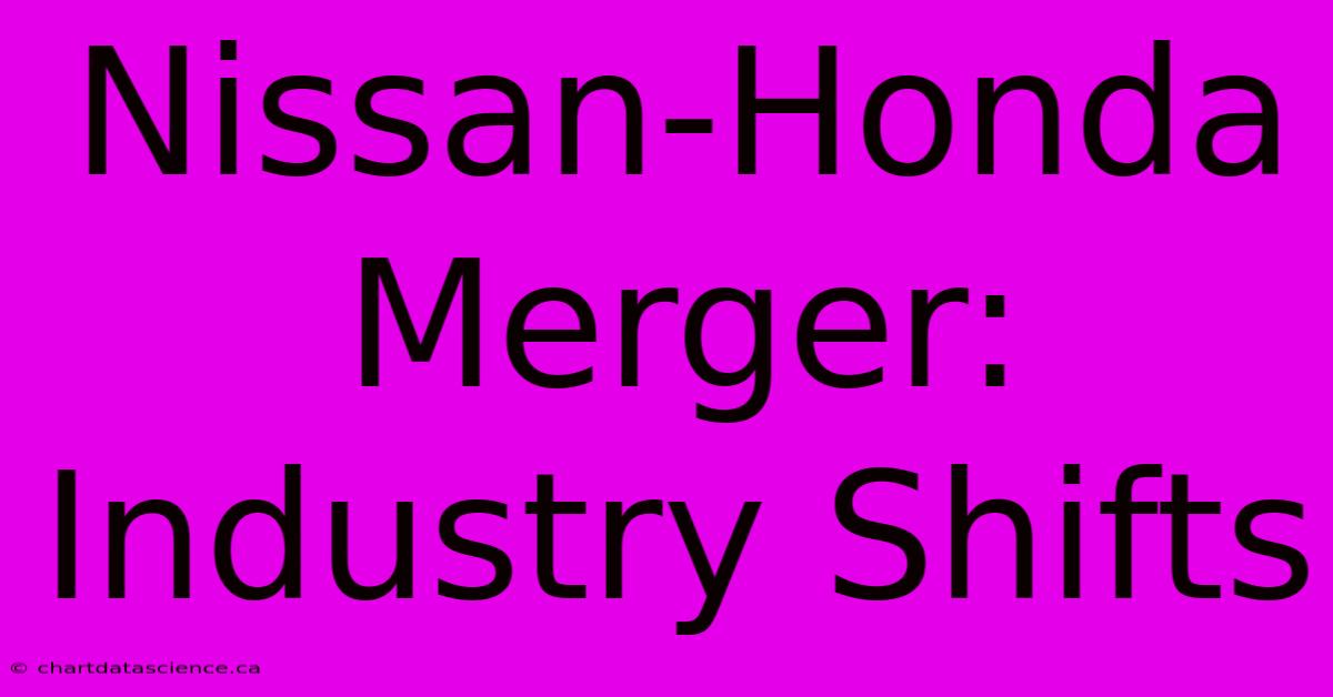 Nissan-Honda Merger: Industry Shifts