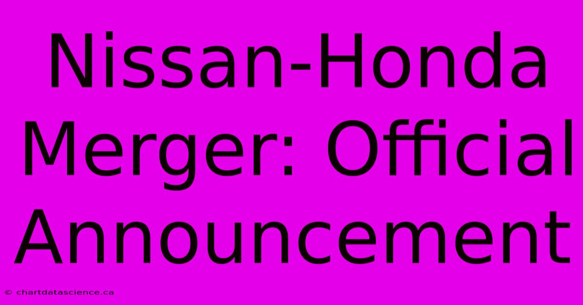 Nissan-Honda Merger: Official Announcement