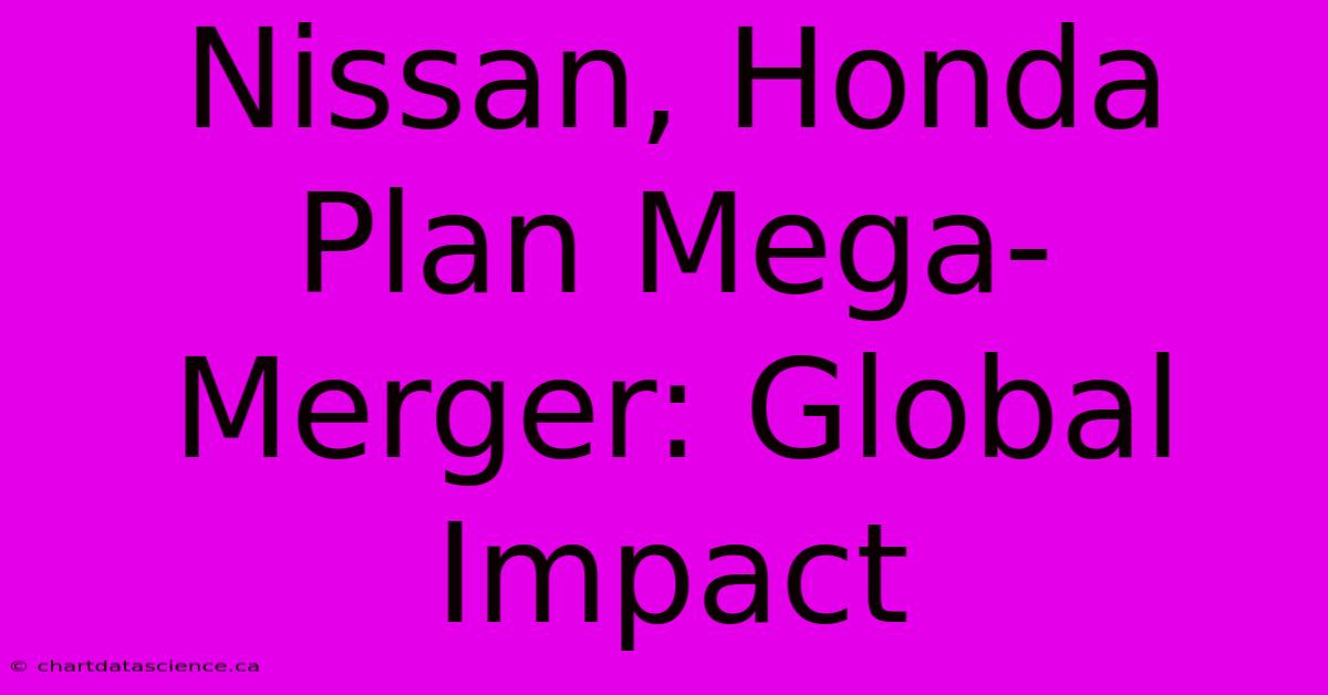 Nissan, Honda Plan Mega-Merger: Global Impact