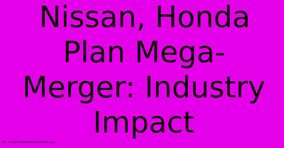 Nissan, Honda Plan Mega-Merger: Industry Impact