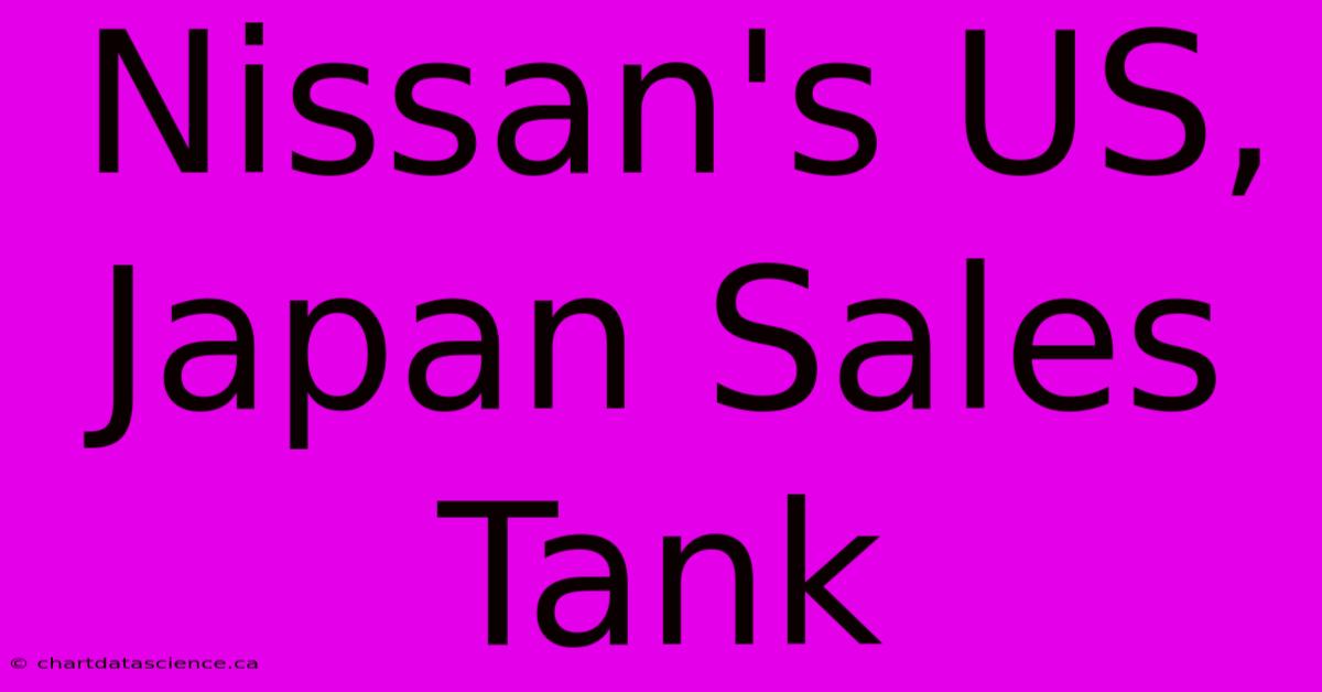 Nissan's US, Japan Sales Tank