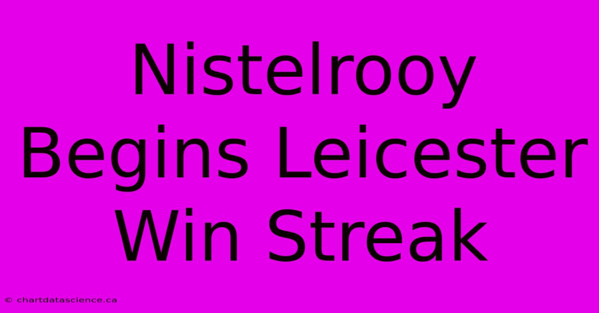 Nistelrooy Begins Leicester Win Streak