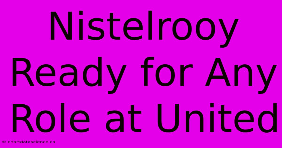 Nistelrooy Ready For Any Role At United