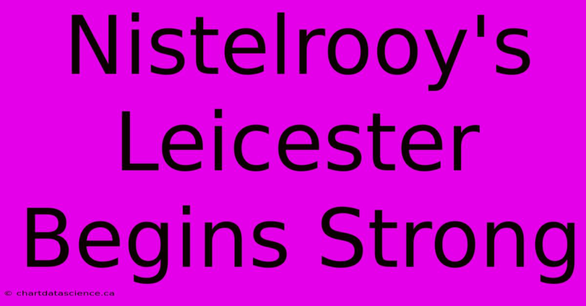 Nistelrooy's Leicester Begins Strong