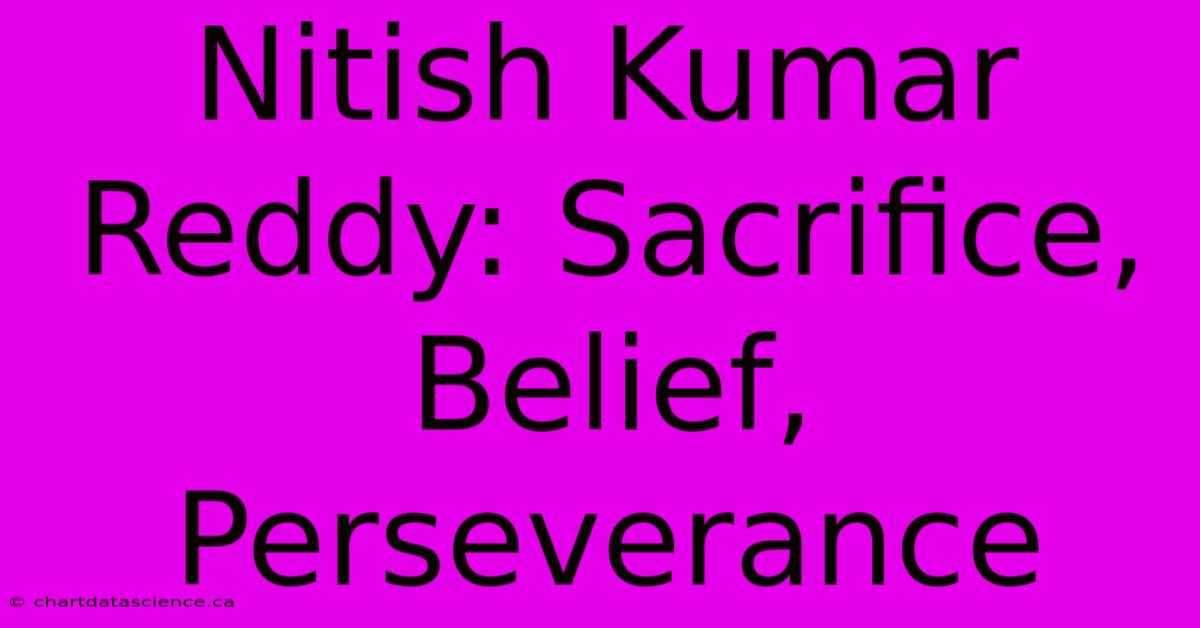 Nitish Kumar Reddy: Sacrifice, Belief, Perseverance