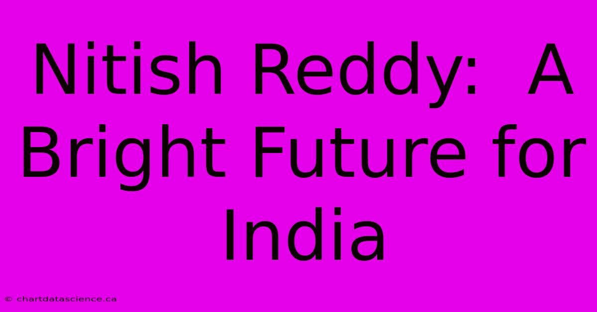 Nitish Reddy:  A Bright Future For India