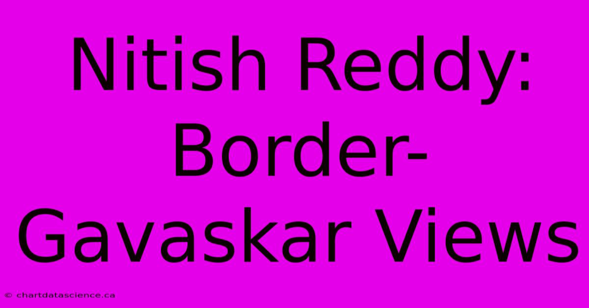 Nitish Reddy: Border-Gavaskar Views