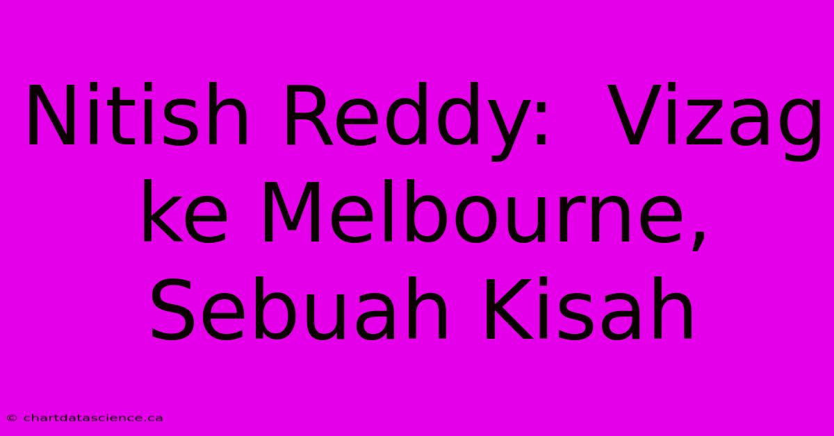 Nitish Reddy:  Vizag Ke Melbourne, Sebuah Kisah