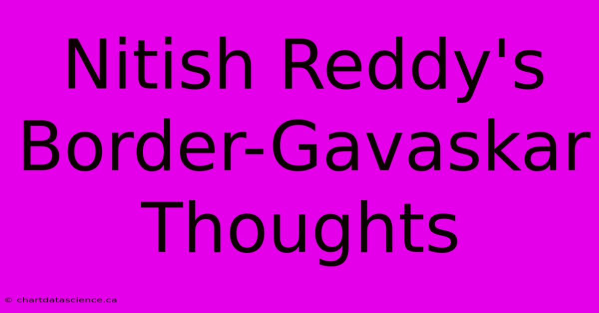 Nitish Reddy's Border-Gavaskar Thoughts