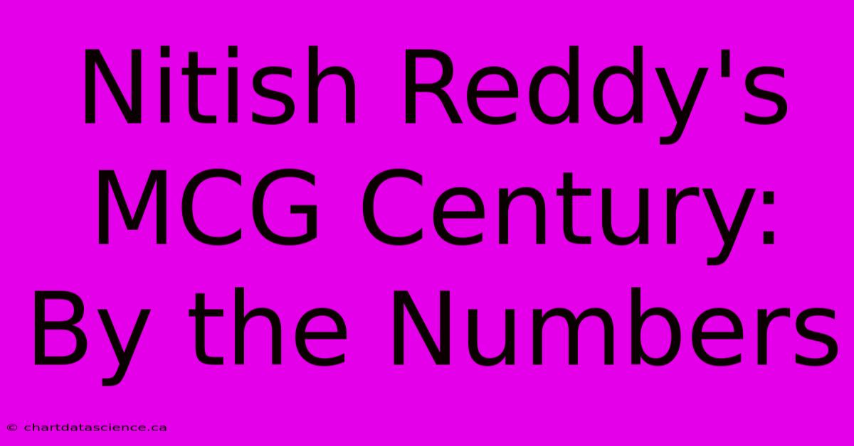 Nitish Reddy's MCG Century: By The Numbers