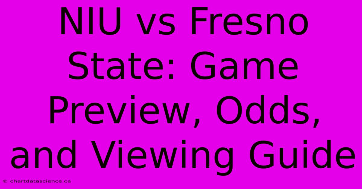 NIU Vs Fresno State: Game Preview, Odds, And Viewing Guide