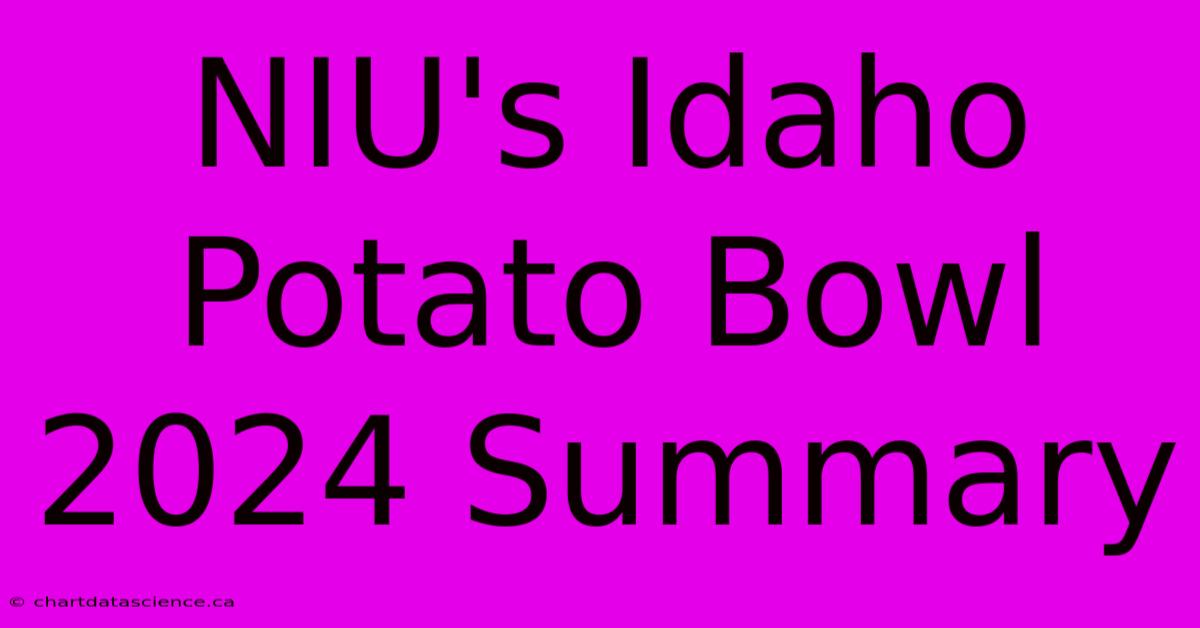 NIU's Idaho Potato Bowl 2024 Summary