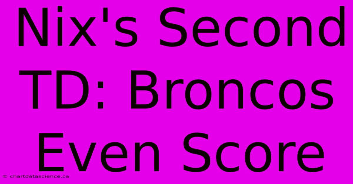 Nix's Second TD: Broncos Even Score