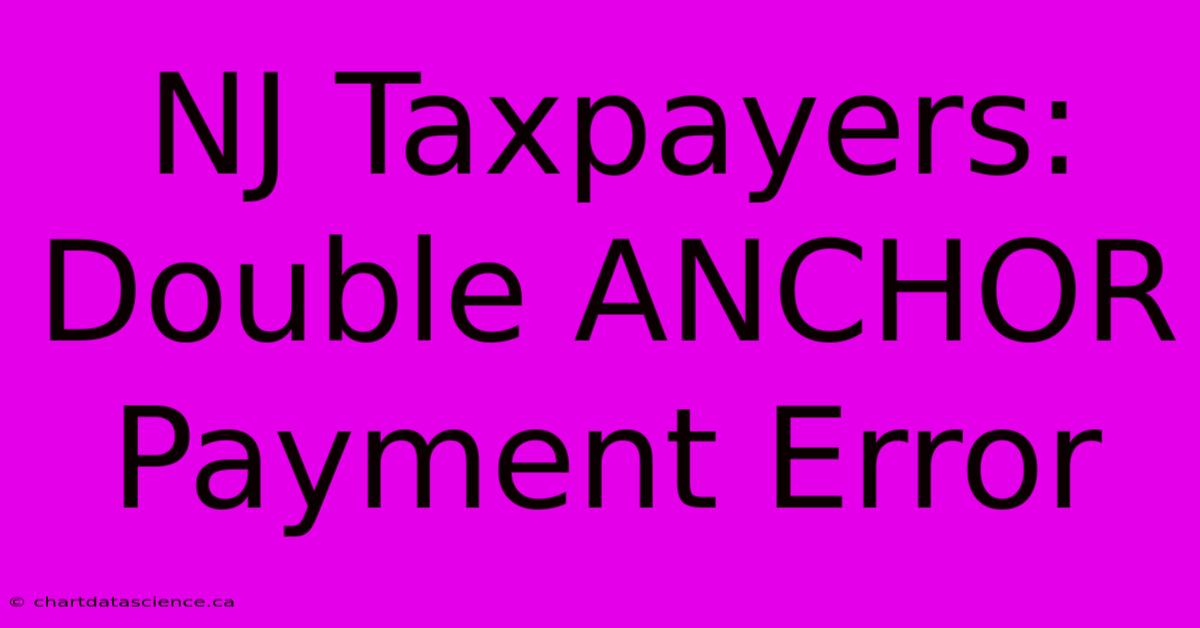 NJ Taxpayers: Double ANCHOR Payment Error