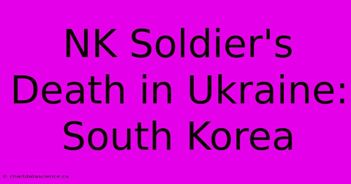 NK Soldier's Death In Ukraine: South Korea