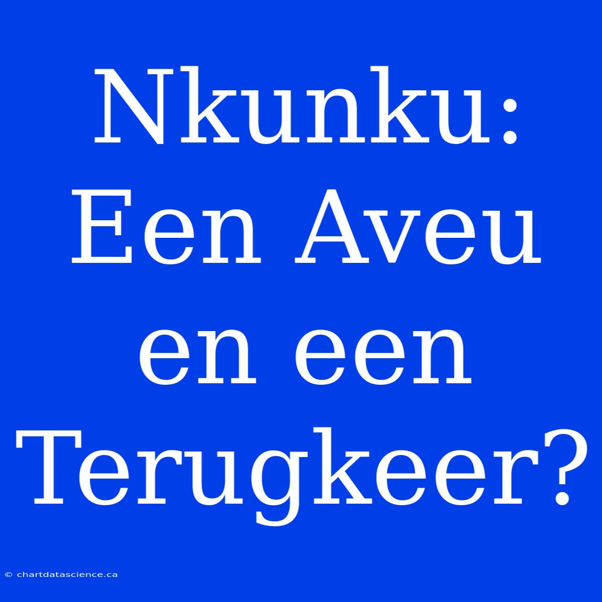 Nkunku: Een Aveu En Een Terugkeer?