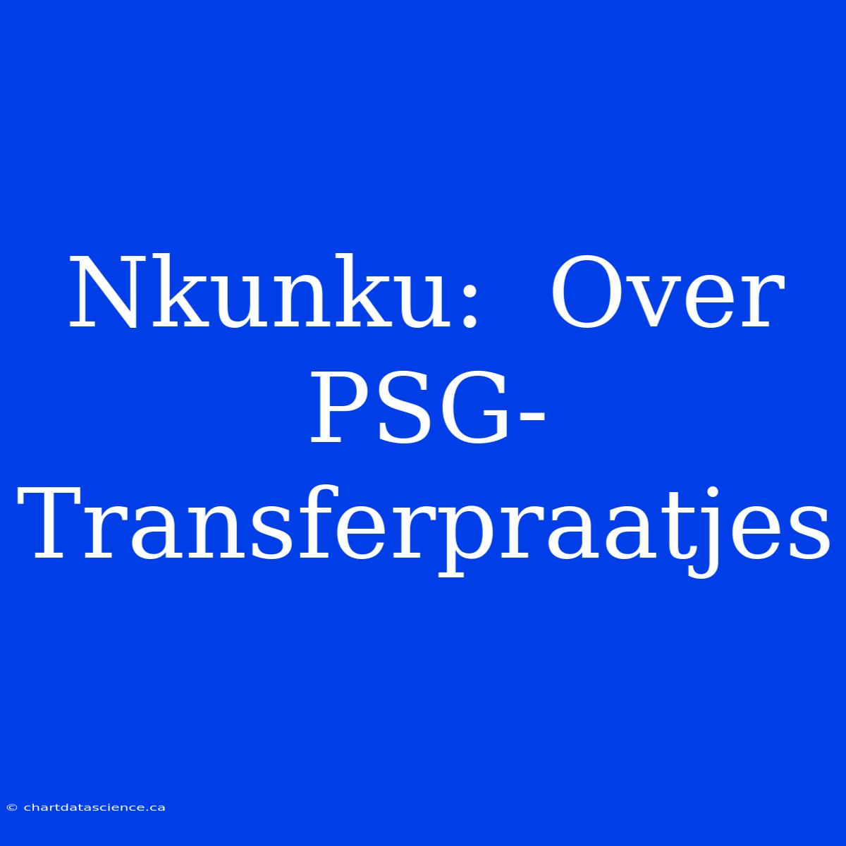 Nkunku:  Over PSG-Transferpraatjes