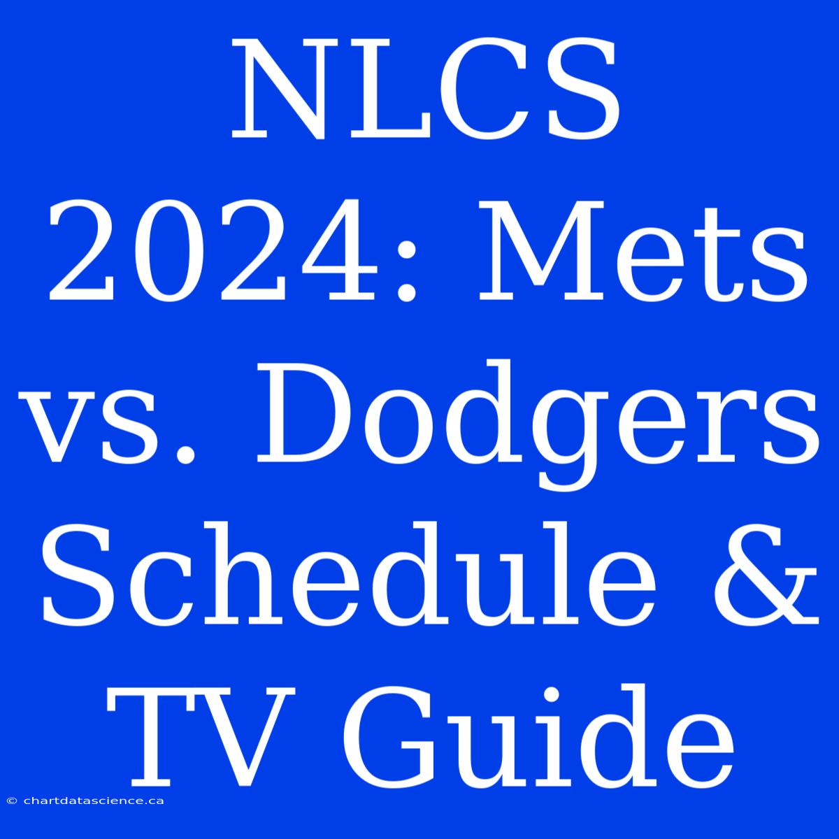 NLCS 2024: Mets Vs. Dodgers Schedule & TV Guide