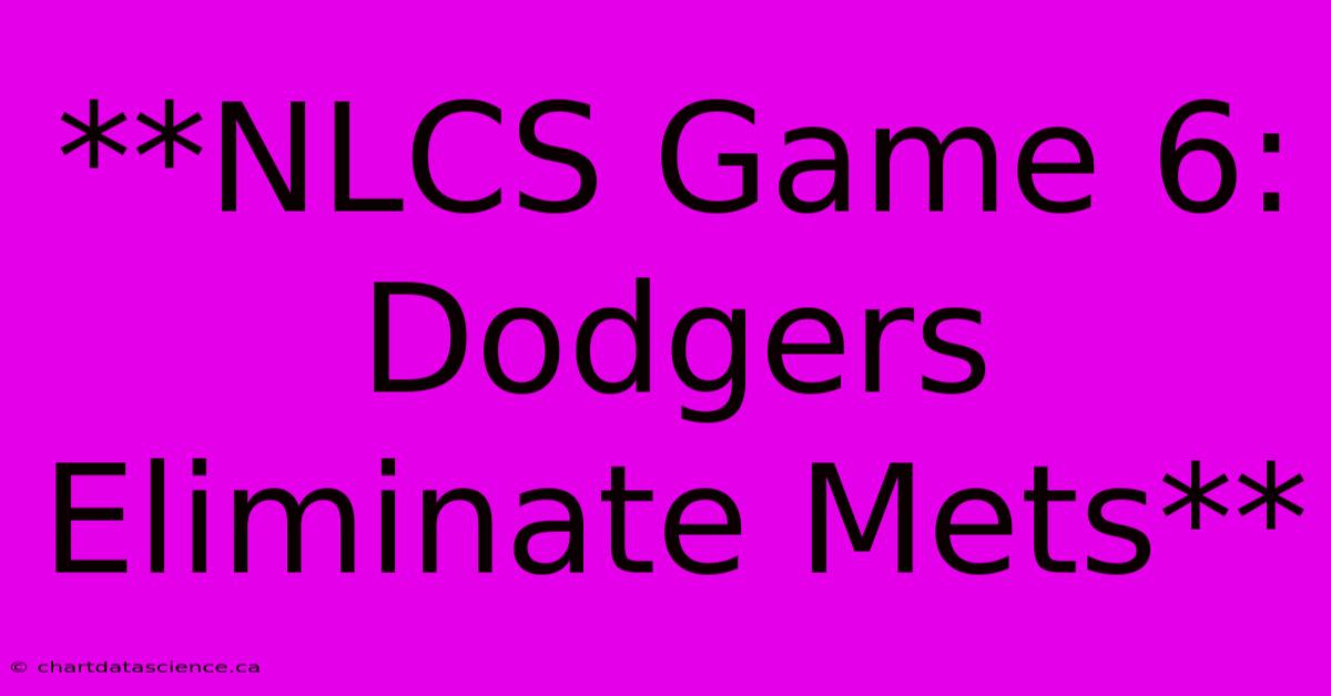 **NLCS Game 6: Dodgers Eliminate Mets**