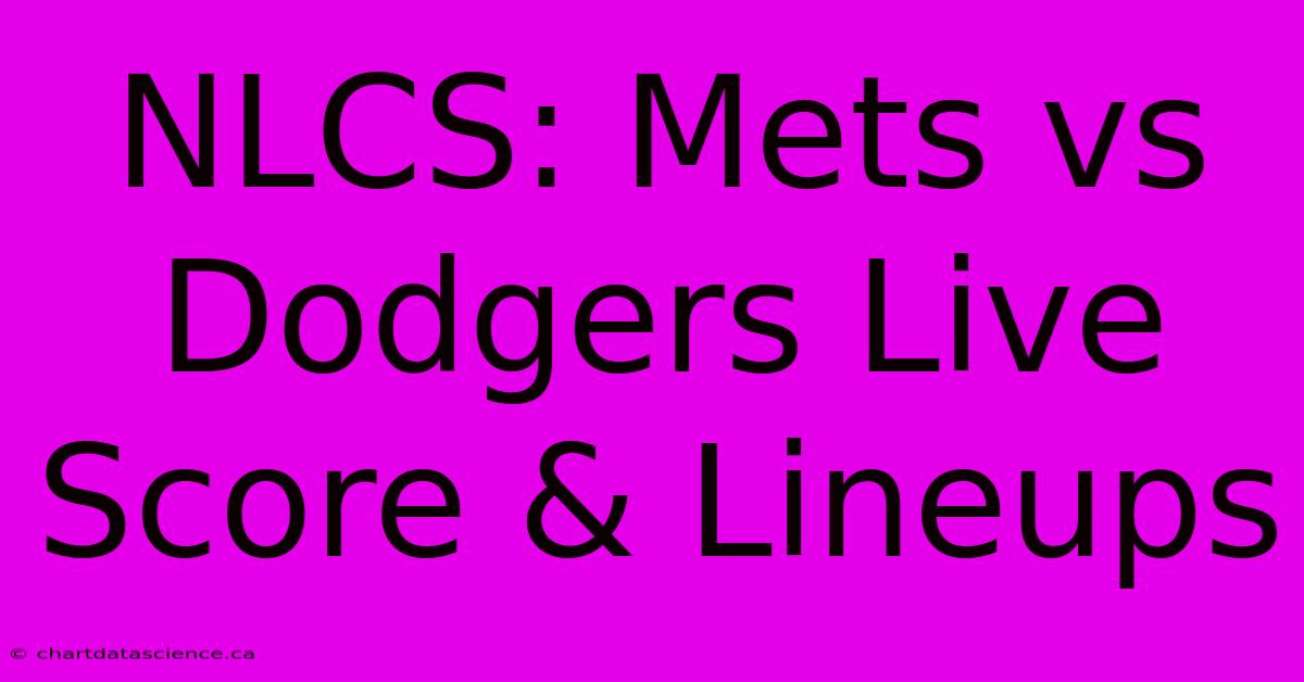 NLCS: Mets Vs Dodgers Live Score & Lineups