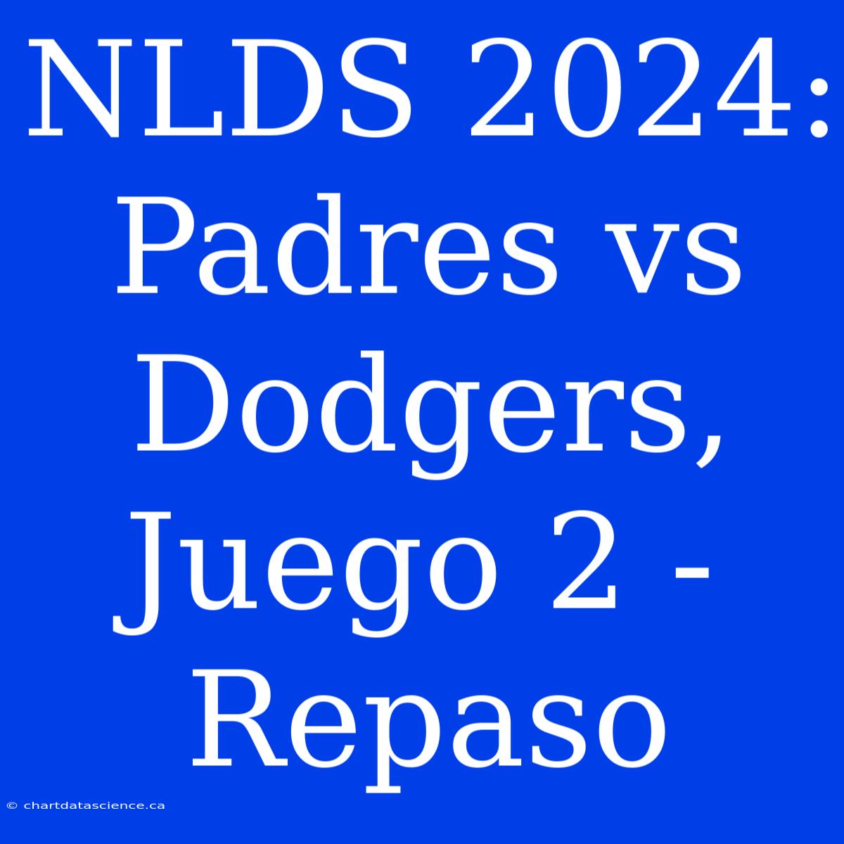 NLDS 2024: Padres Vs Dodgers, Juego 2 - Repaso