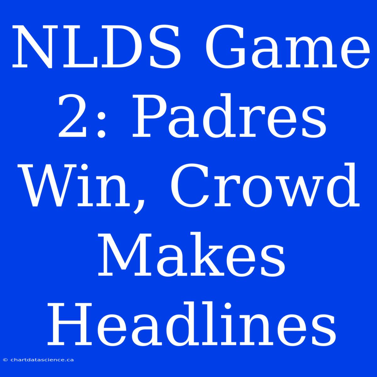 NLDS Game 2: Padres Win, Crowd Makes Headlines