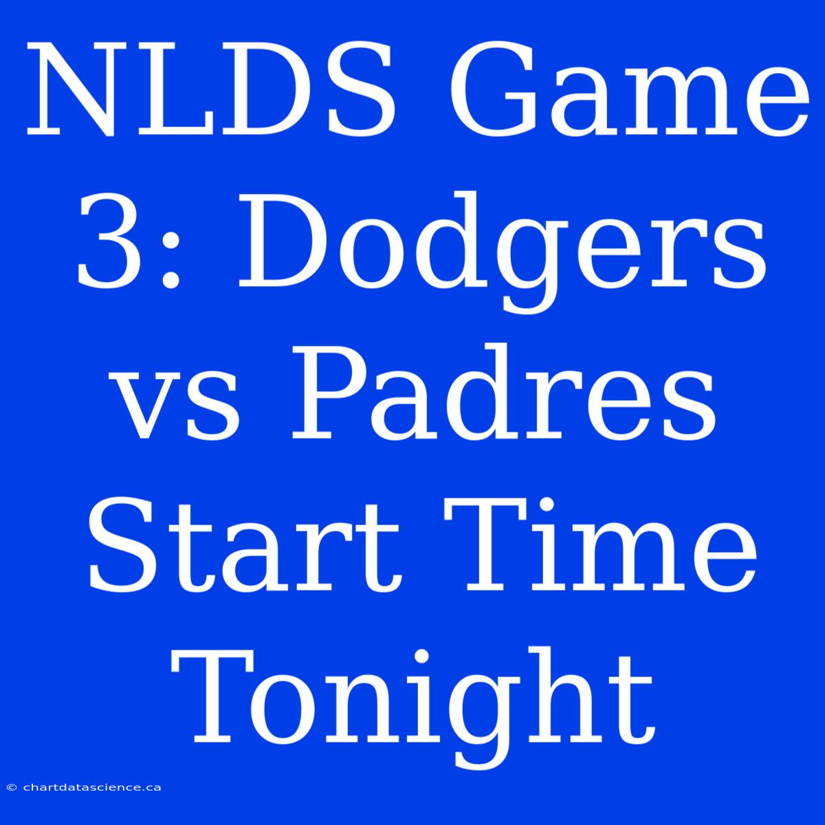 NLDS Game 3: Dodgers Vs Padres Start Time Tonight