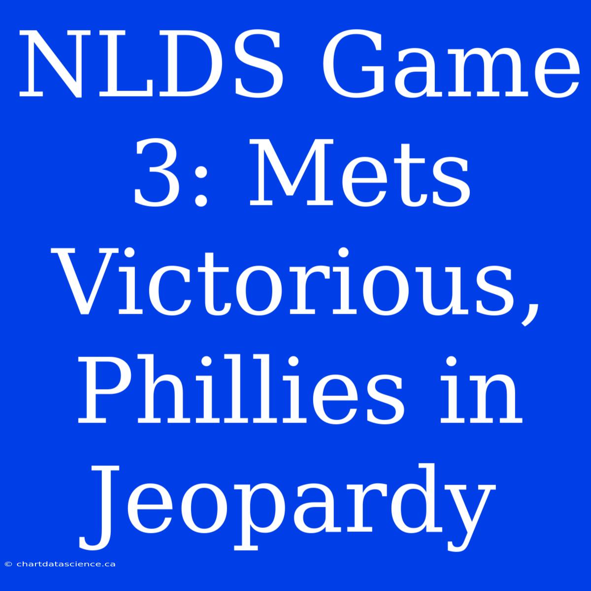 NLDS Game 3: Mets Victorious, Phillies In Jeopardy