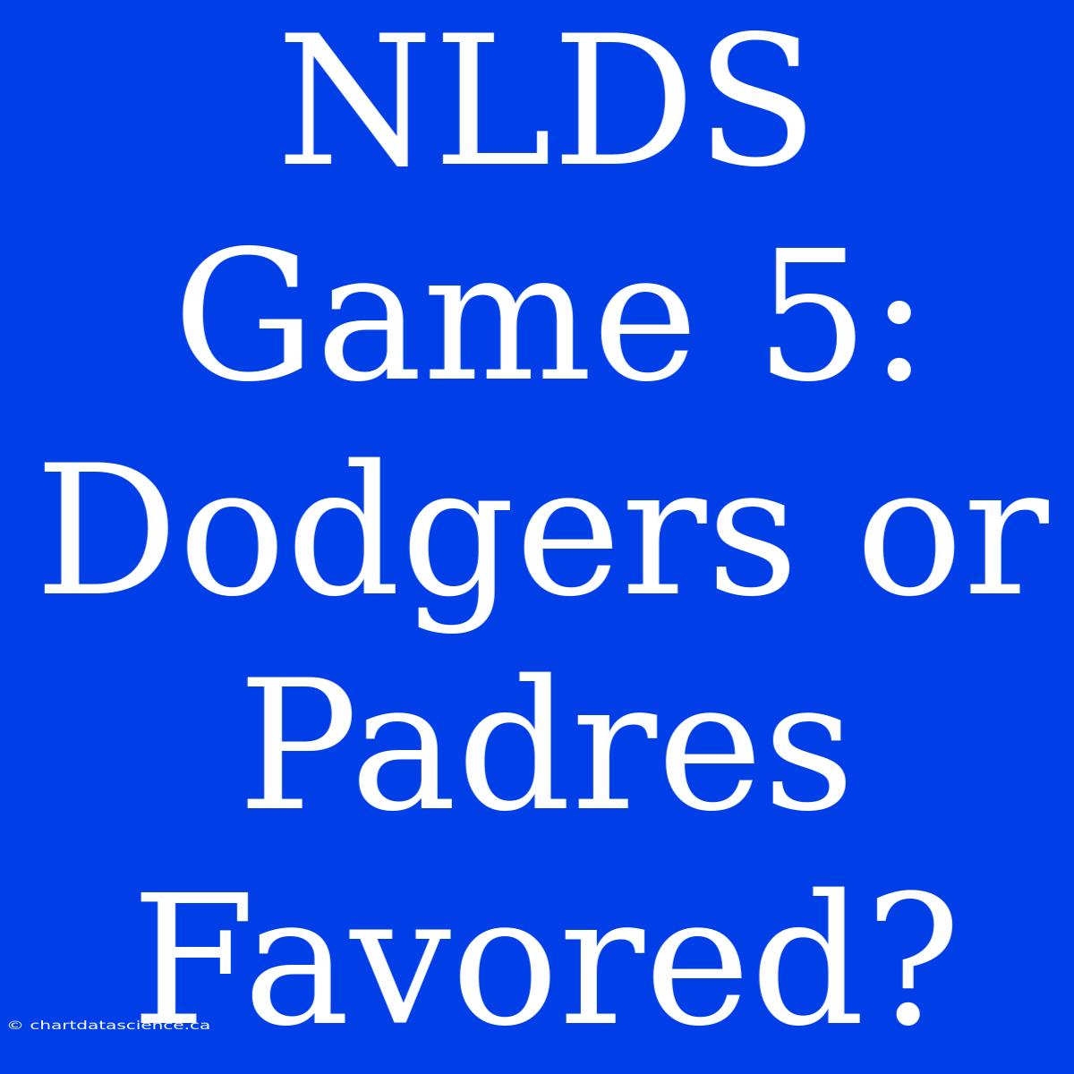 NLDS Game 5: Dodgers Or Padres Favored?