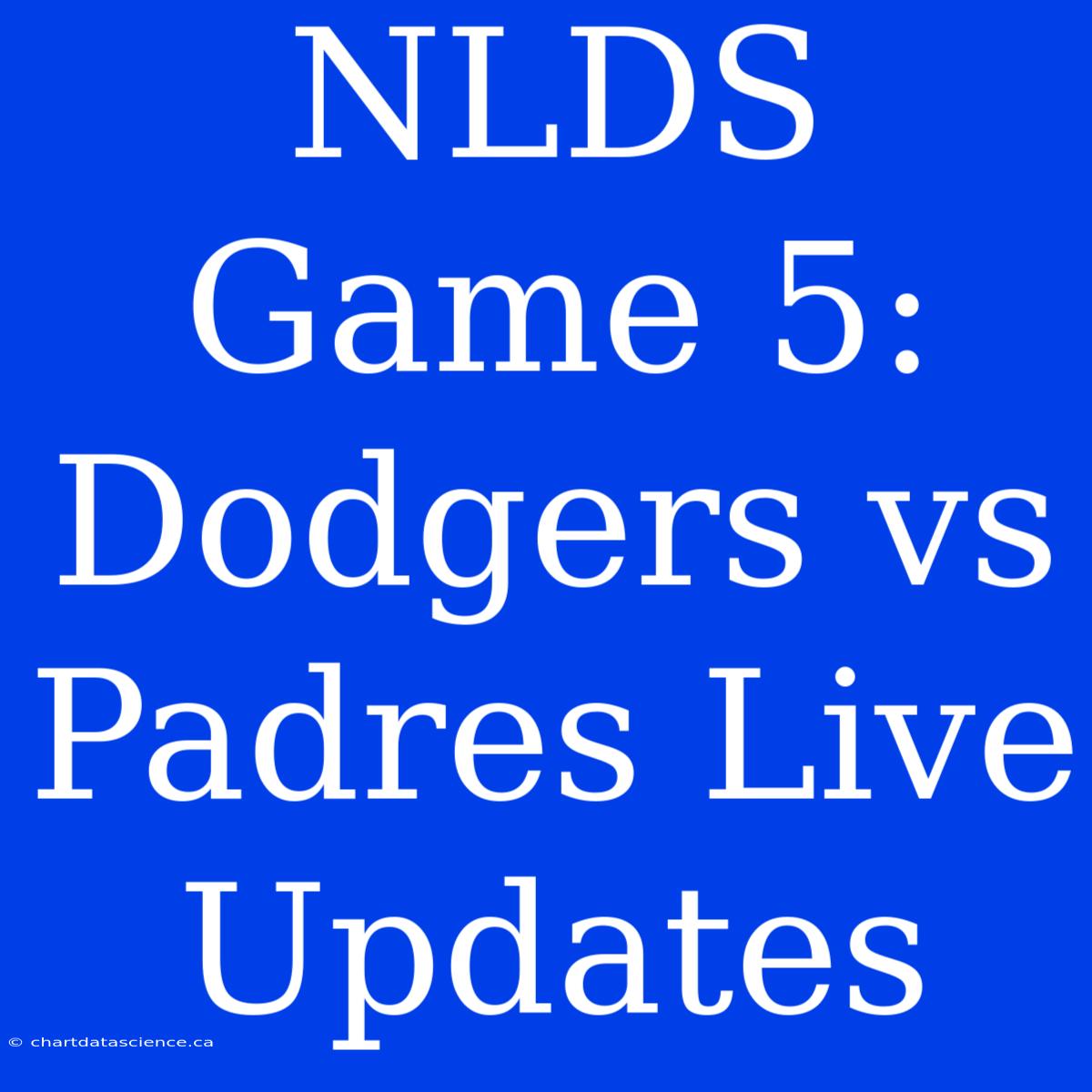 NLDS Game 5: Dodgers Vs Padres Live Updates