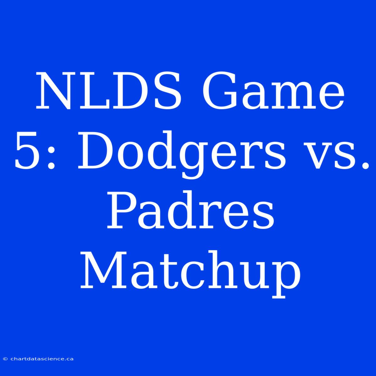 NLDS Game 5: Dodgers Vs. Padres Matchup