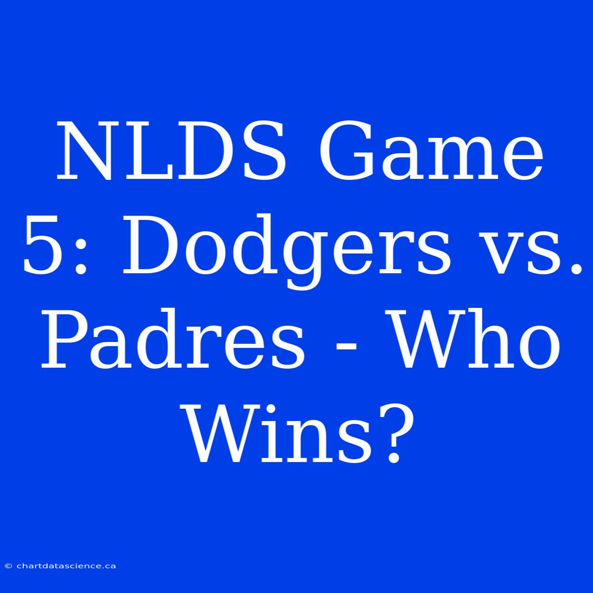 NLDS Game 5: Dodgers Vs. Padres - Who Wins?