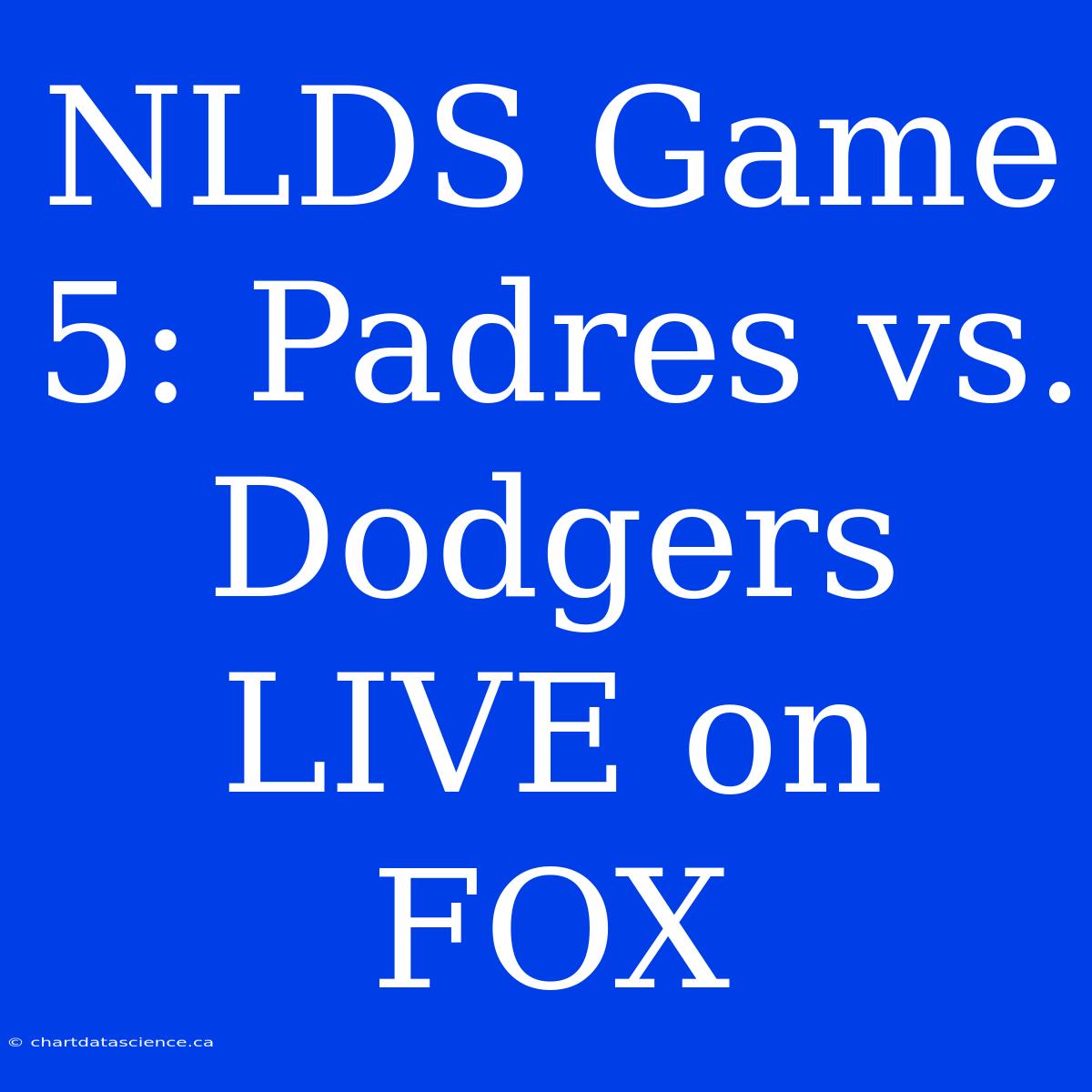 NLDS Game 5: Padres Vs. Dodgers LIVE On FOX