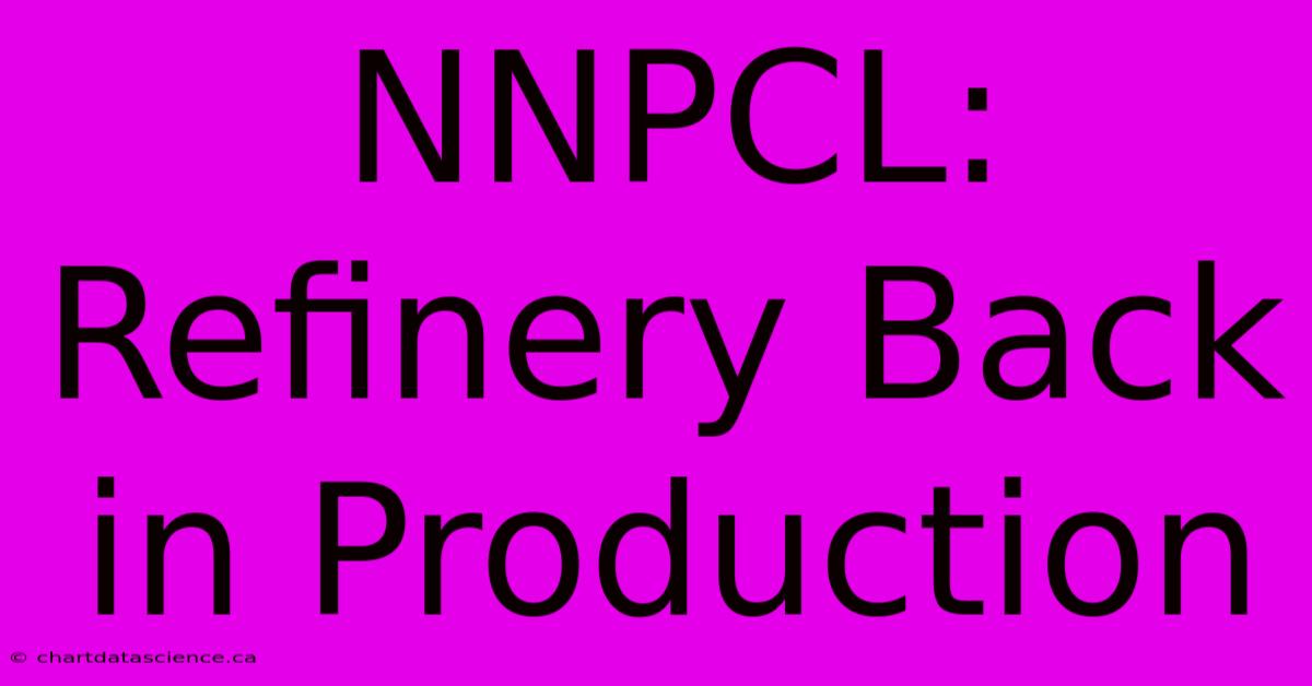 NNPCL: Refinery Back In Production