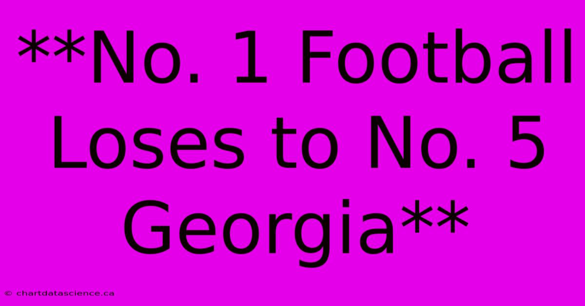 **No. 1 Football Loses To No. 5 Georgia**