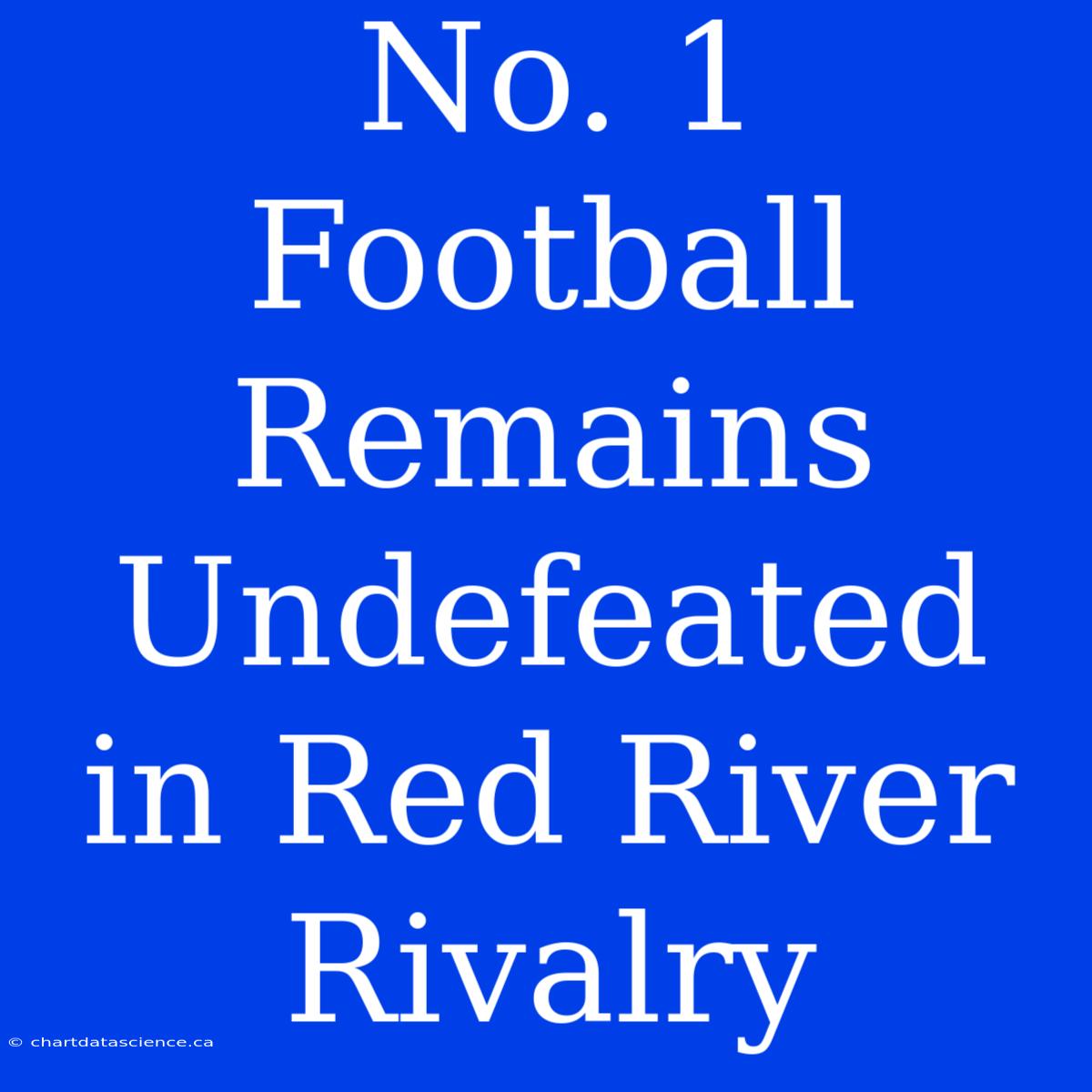 No. 1 Football Remains Undefeated In Red River Rivalry