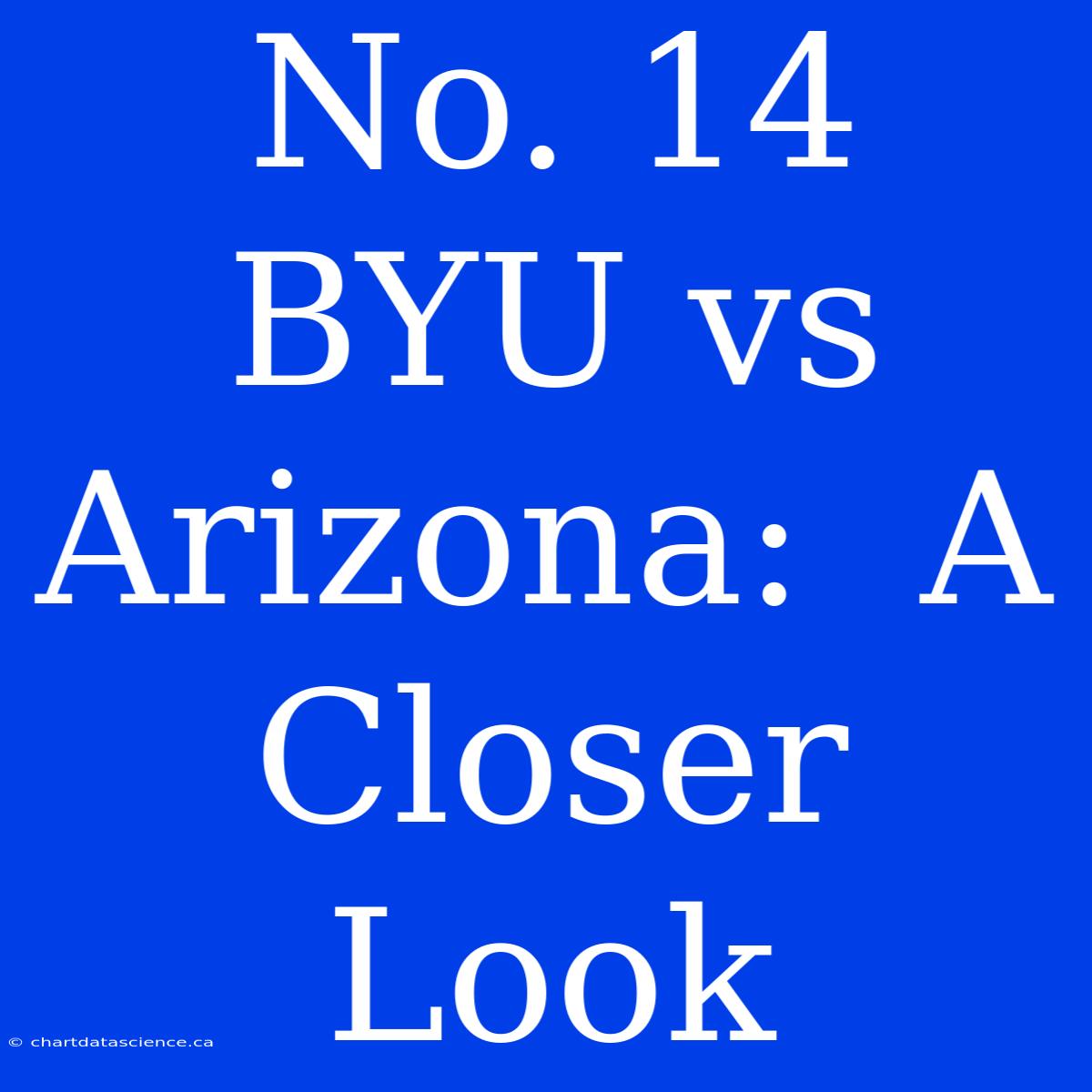 No. 14 BYU Vs Arizona:  A Closer Look