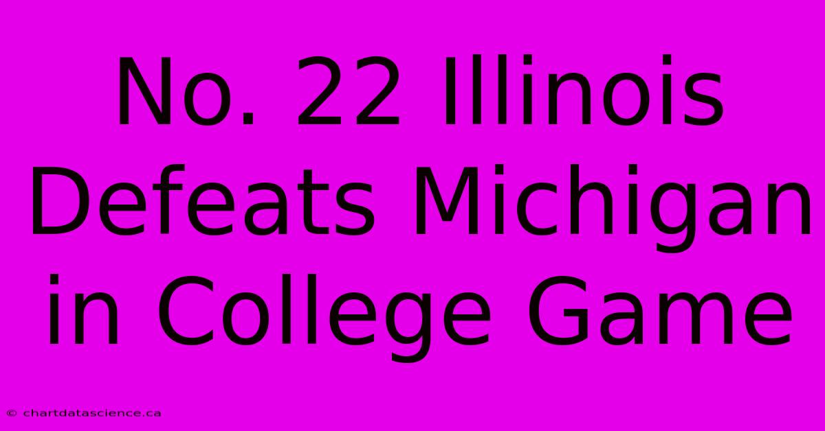 No. 22 Illinois Defeats Michigan In College Game