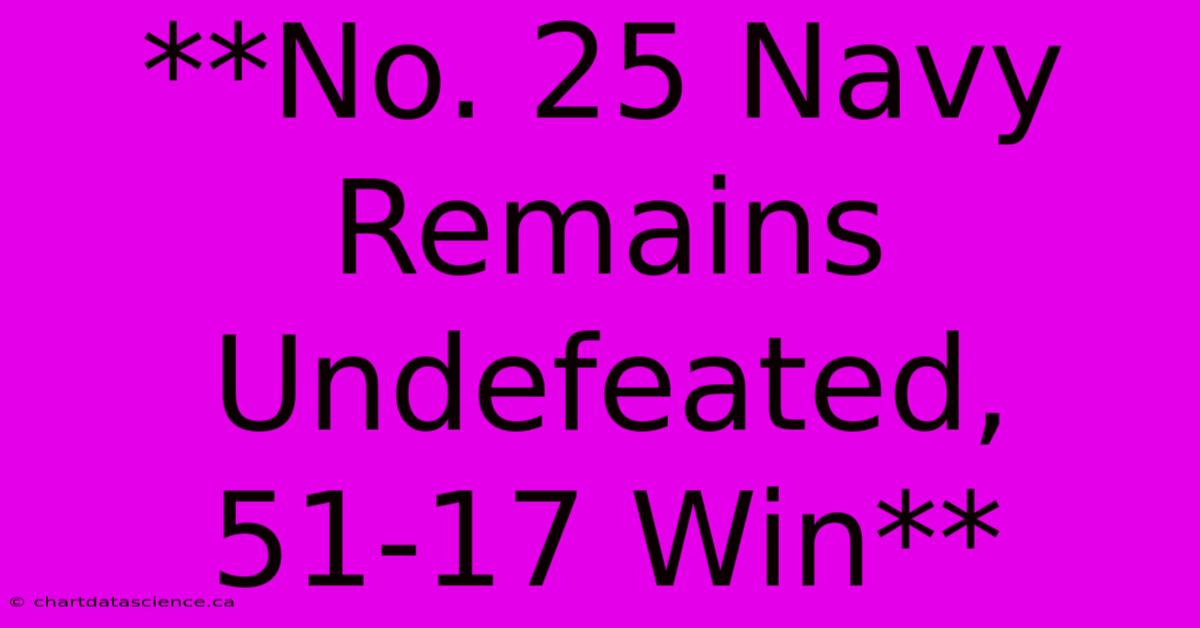 **No. 25 Navy Remains Undefeated, 51-17 Win**